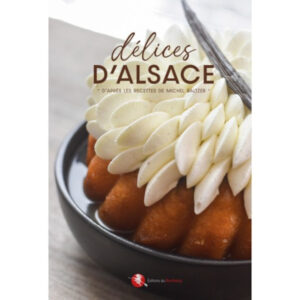 Délices d'Alsace d'après les recettes de Michel Baltzer